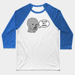 NPC We Live in a Society Meme Baseball T-Shirt